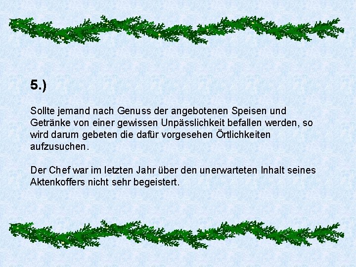 5. ) Sollte jemand nach Genuss der angebotenen Speisen und Getränke von einer gewissen