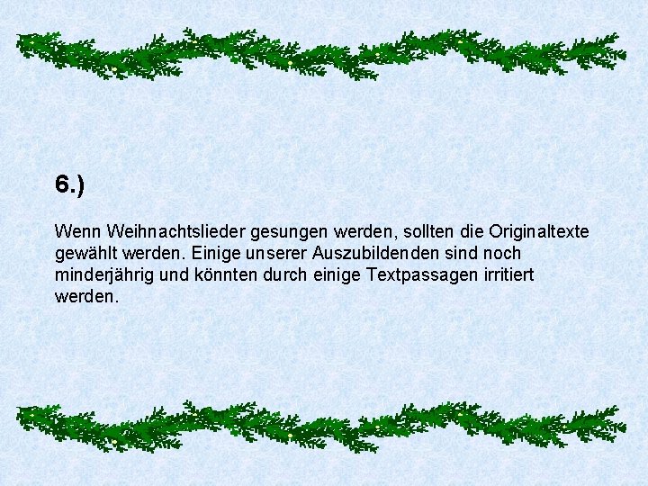 6. ) Wenn Weihnachtslieder gesungen werden, sollten die Originaltexte gewählt werden. Einige unserer Auszubildenden