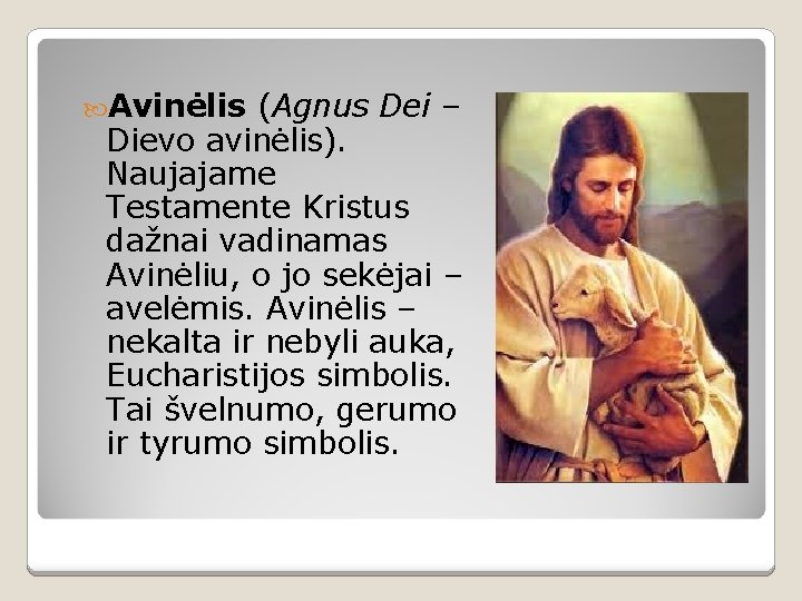  Avinėlis (Agnus Dei – Dievo avinėlis). Naujajame Testamente Kristus dažnai vadinamas Avinėliu, o