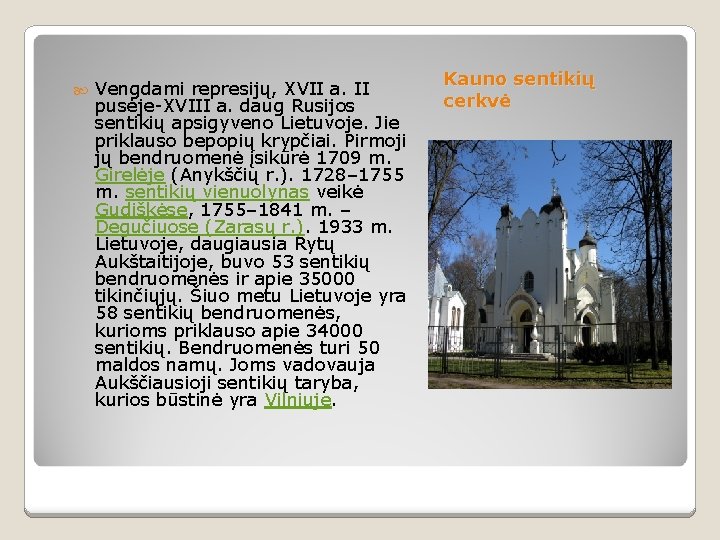  Vengdami represijų, XVII a. II pusėje-XVIII a. daug Rusijos sentikių apsigyveno Lietuvoje. Jie