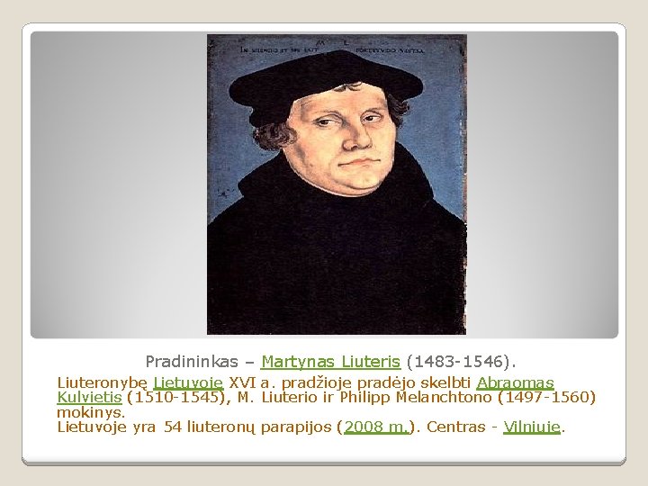Pradininkas – Martynas Liuteris (1483 -1546). Liuteronybę Lietuvoje XVI a. pradžioje pradėjo skelbti Abraomas