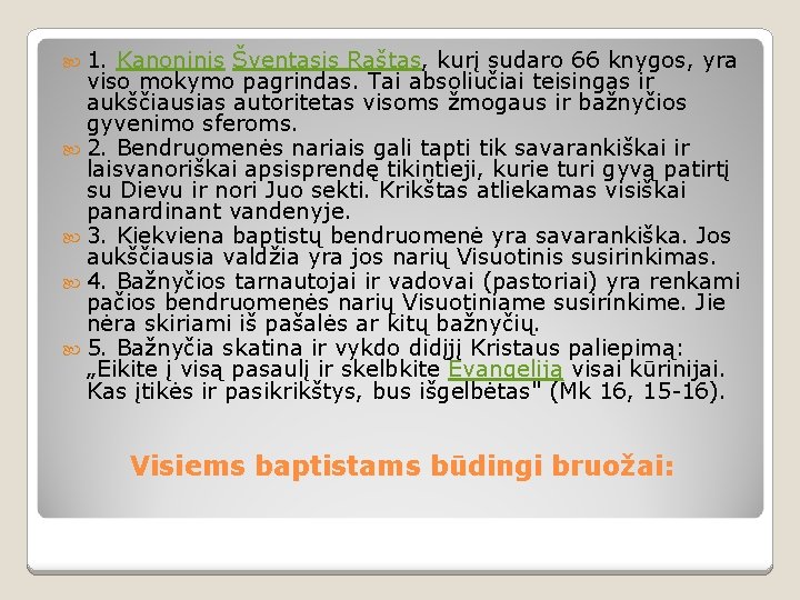  1. Kanoninis Šventasis Raštas, kurį sudaro 66 knygos, yra viso mokymo pagrindas. Tai