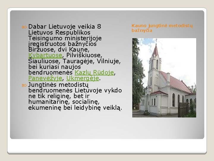  Dabar Lietuvoje veikia 8 Lietuvos Respublikos Teisingumo ministerijoje įregistruotos bažnyčios Biržuose, dvi Kaune,