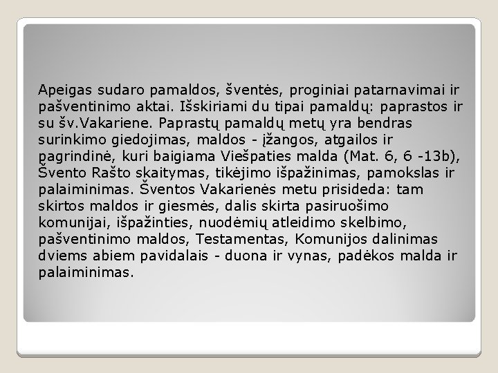 Apeigas sudaro pamaldos, šventės, proginiai patarnavimai ir pašventinimo aktai. Išskiriami du tipai pamaldų: paprastos