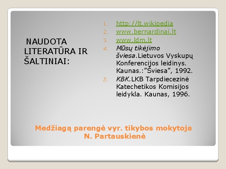 1. 2. NAUDOTA LITERATŪRA IR ŠALTINIAI: 3. 4. 5. http: //lt. wikipedia www. bernardinai.