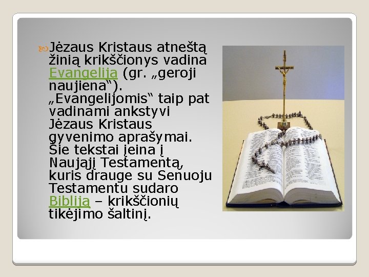  Jėzaus Kristaus atneštą žinią krikščionys vadina Evangelija (gr. „geroji naujiena“). „Evangelijomis“ taip pat