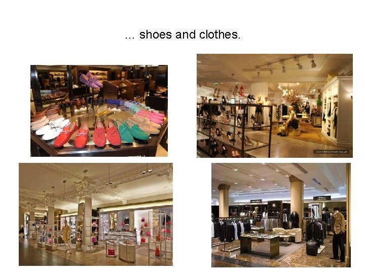 … shoes and clothes. 