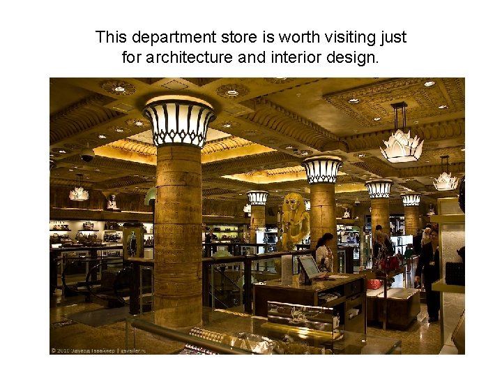 This department store is worth visiting just for architecture and interior design. 