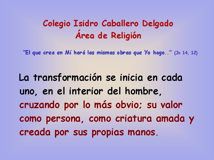 Colegio Isidro Caballero Delgado Área de Religión “El que crea en Mí hará las