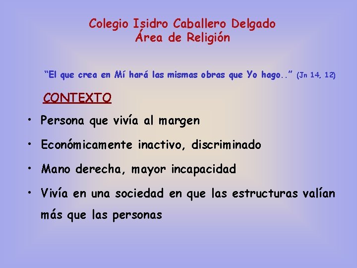 Colegio Isidro Caballero Delgado Área de Religión “El que crea en Mí hará las