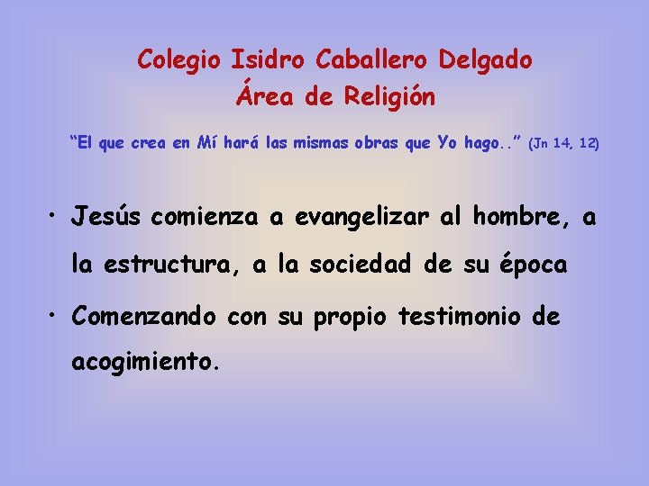 Colegio Isidro Caballero Delgado Área de Religión “El que crea en Mí hará las