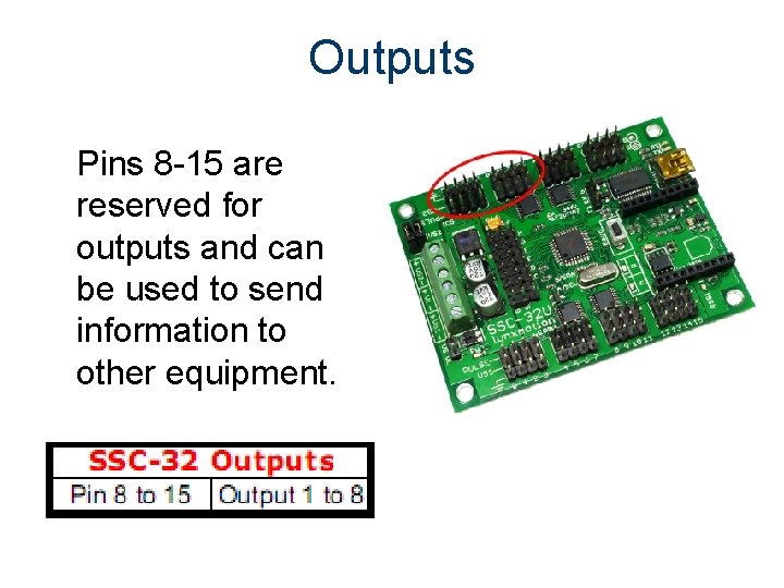 Outputs Pins 8 -15 are reserved for outputs and can be used to send