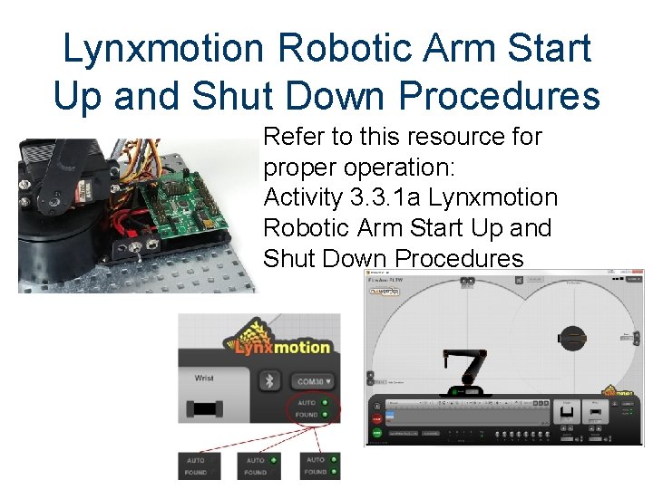 Lynxmotion Robotic Arm Start Up and Shut Down Procedures Refer to this resource for