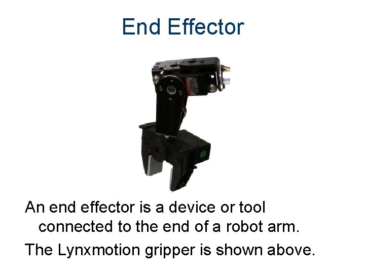 End Effector An end effector is a device or tool connected to the end
