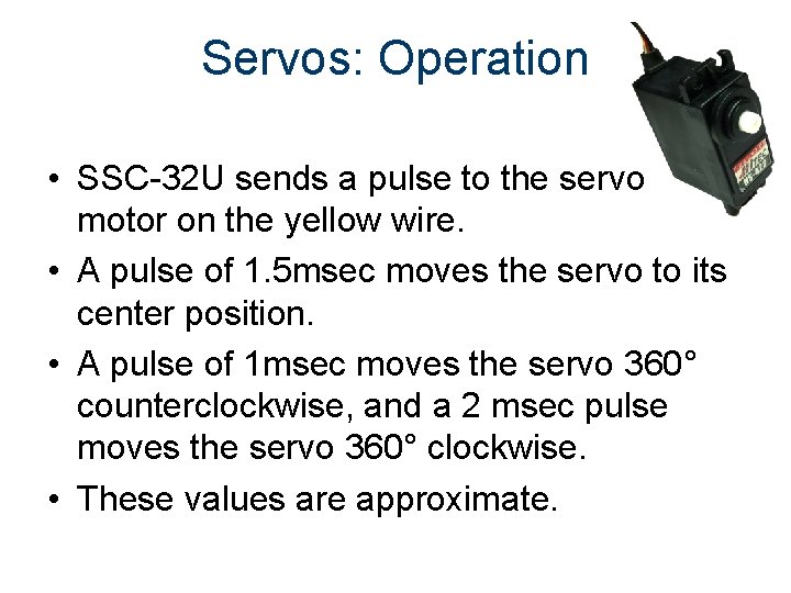 Servos: Operation • SSC-32 U sends a pulse to the servo motor on the