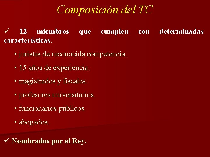 Composición del TC ü 12 miembros características. que cumplen • juristas de reconocida competencia.