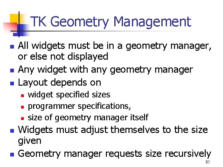 TK Geometry Management n n n All widgets must be in a geometry manager,