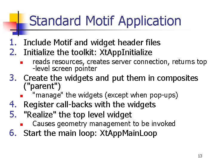 Standard Motif Application 1. Include Motif and widget header files 2. Initialize the toolkit: