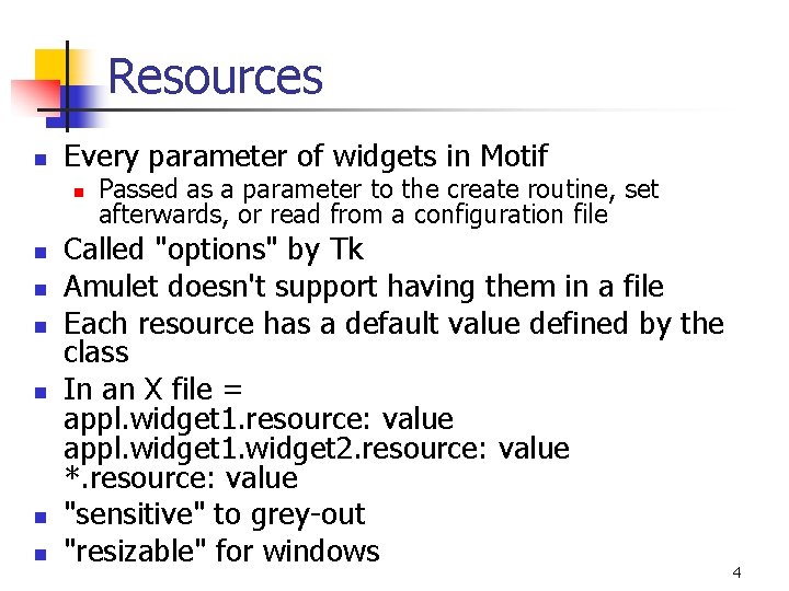 Resources n Every parameter of widgets in Motif n n n n Passed as