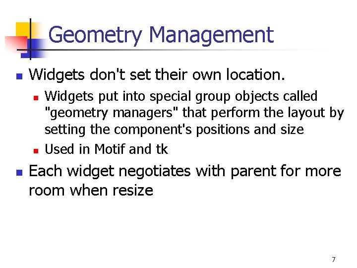 Geometry Management n Widgets don't set their own location. n n n Widgets put