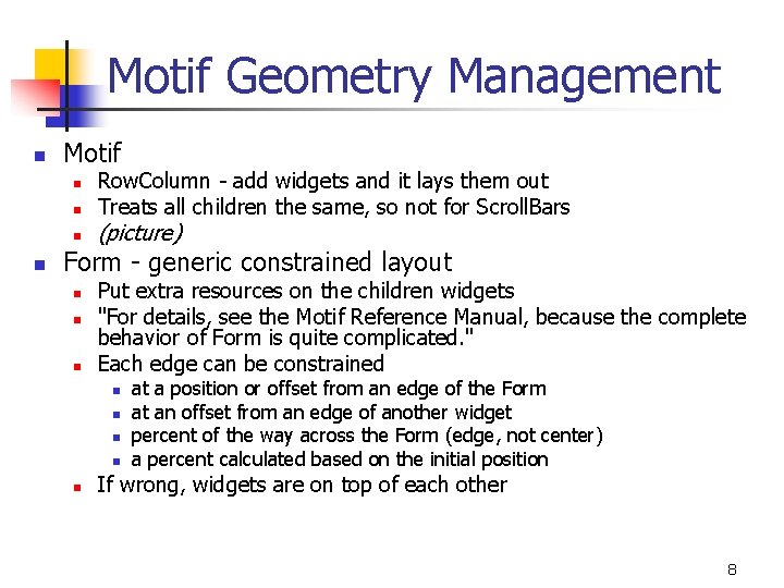 Motif Geometry Management n Motif n n Row. Column - add widgets and it