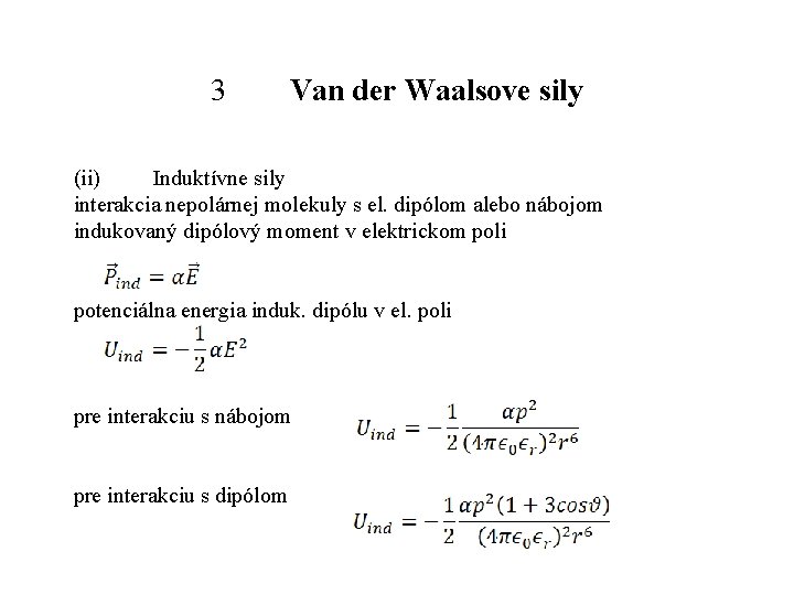 3 Van der Waalsove sily (ii) Induktívne sily interakcia nepolárnej molekuly s el. dipólom