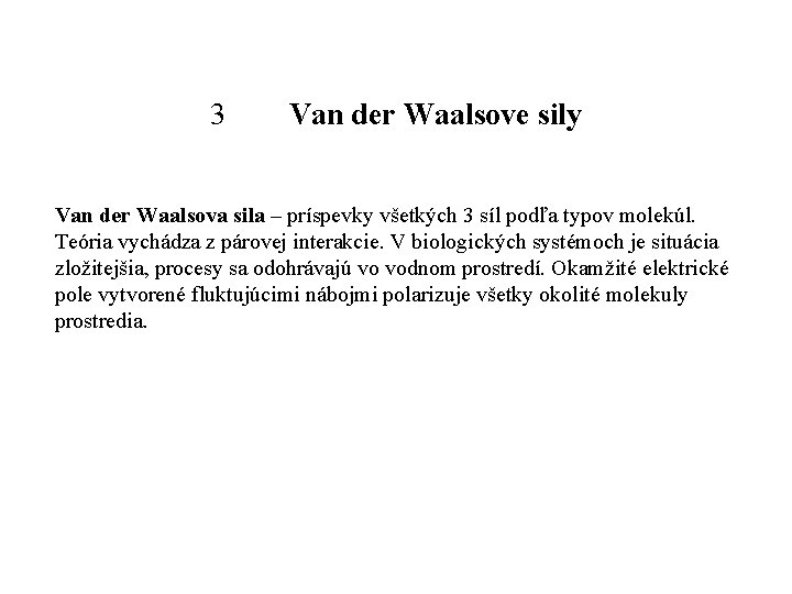 3 Van der Waalsove sily Van der Waalsova sila – príspevky všetkých 3 síl