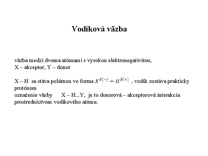 Vodíková väzba medzi dvoma atómami s vysokou elektronegativitou, X – akceptor, Y – donor