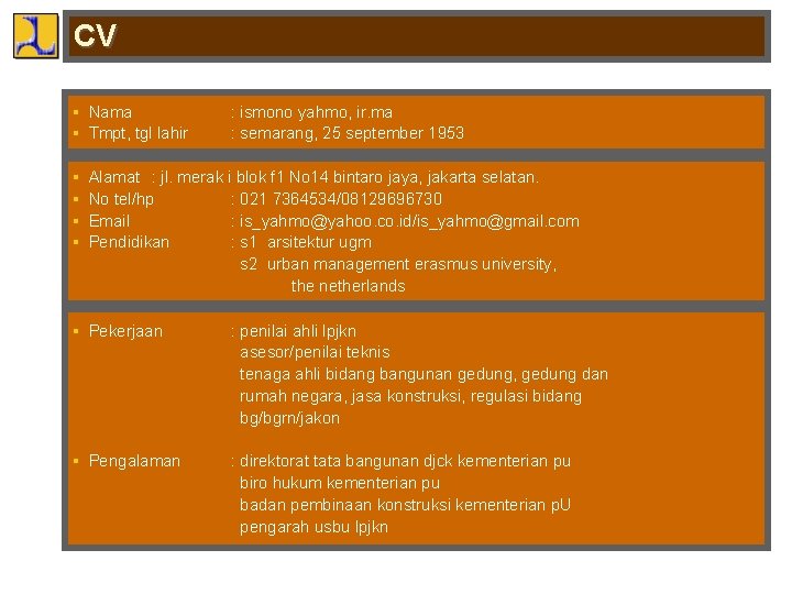CV § Nama § Tmpt, tgl lahir : ismono yahmo, ir. ma : semarang,