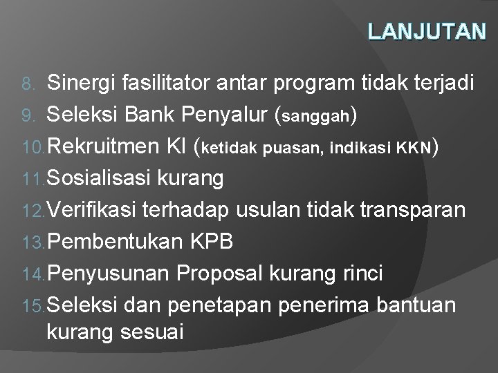 LANJUTAN Sinergi fasilitator antar program tidak terjadi 9. Seleksi Bank Penyalur (sanggah) 10. Rekruitmen