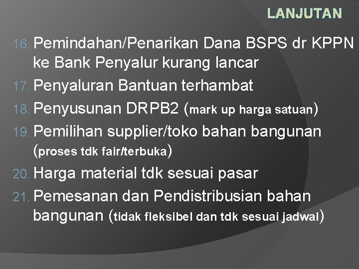 LANJUTAN 16. Pemindahan/Penarikan Dana BSPS dr KPPN ke Bank Penyalur kurang lancar 17. Penyaluran