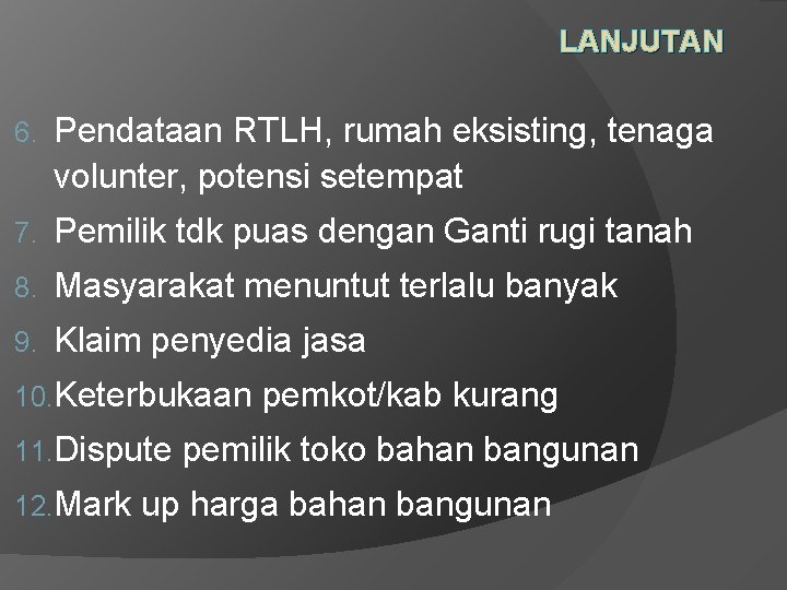 LANJUTAN 6. Pendataan RTLH, rumah eksisting, tenaga volunter, potensi setempat 7. Pemilik tdk puas