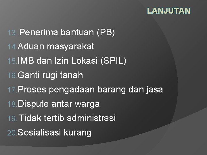 LANJUTAN 13. Penerima bantuan (PB) 14. Aduan masyarakat 15. IMB dan Izin Lokasi (SPIL)