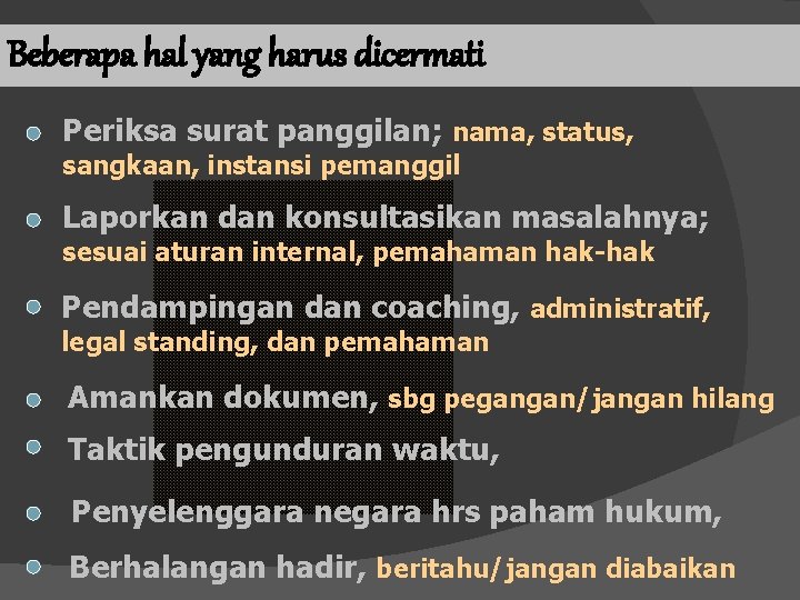 Beberapa hal yang harus dicermati Periksa surat panggilan; nama, status, sangkaan, instansi pemanggil Laporkan