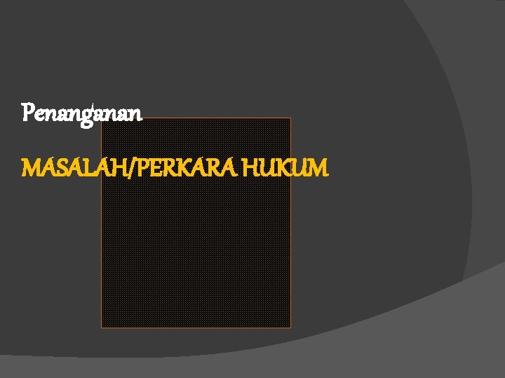 Penanganan MASALAH/PERKARA HUKUM 