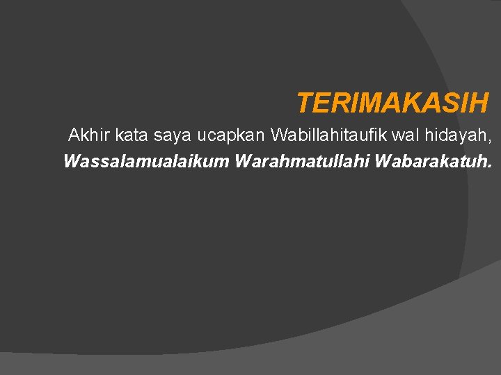 TERIMAKASIH Akhir kata saya ucapkan Wabillahitaufik wal hidayah, Wassalamualaikum Warahmatullahi Wabarakatuh. 