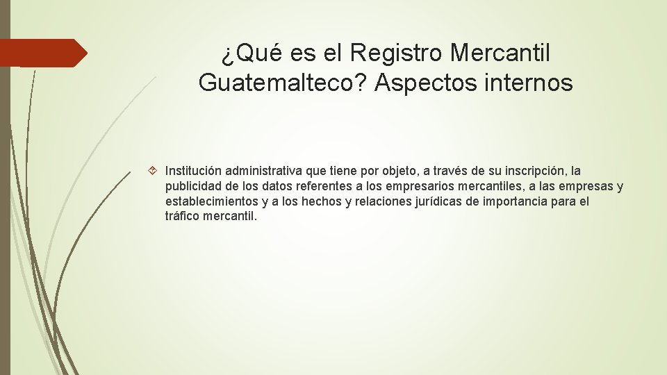 ¿Qué es el Registro Mercantil Guatemalteco? Aspectos internos Institución administrativa que tiene por objeto,