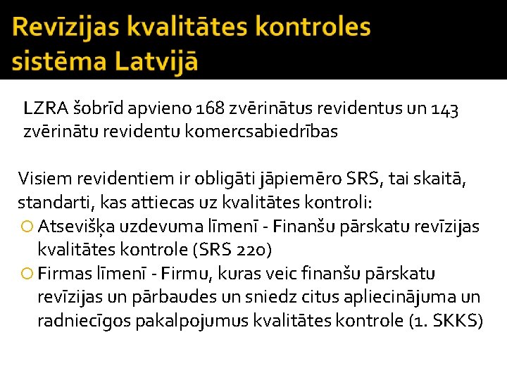 LZRA šobrīd apvieno 168 zvērinātus revidentus un 143 zvērinātu revidentu komercsabiedrības Visiem revidentiem ir