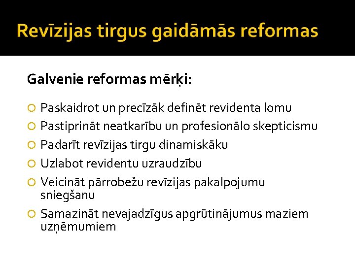 Galvenie reformas mērķi: Paskaidrot un precīzāk definēt revidenta lomu Pastiprināt neatkarību un profesionālo skepticismu