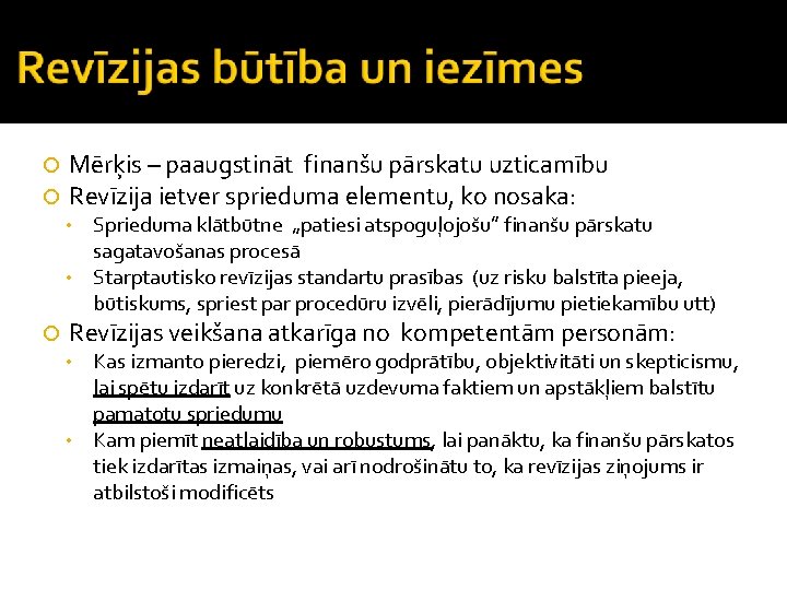  Mērķis – paaugstināt finanšu pārskatu uzticamību Revīzija ietver sprieduma elementu, ko nosaka: Sprieduma