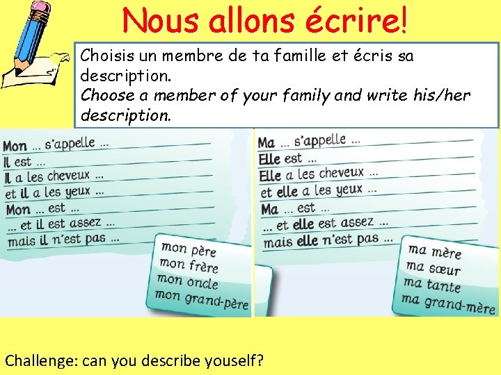 Nous allons écrire! Choisis un membre de ta famille et écris sa description. Choose