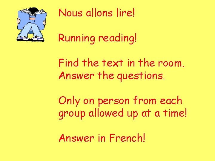 Nous allons lire! Running reading! Find the text in the room. Answer the questions.