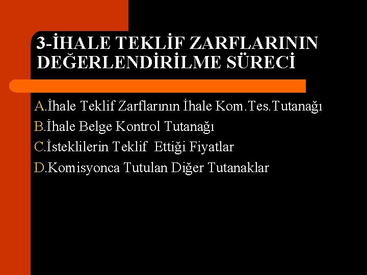 3 -İHALE TEKLİF ZARFLARININ DEĞERLENDİRİLME SÜRECİ A. İhale Teklif Zarflarının İhale Kom. Tes. Tutanağı