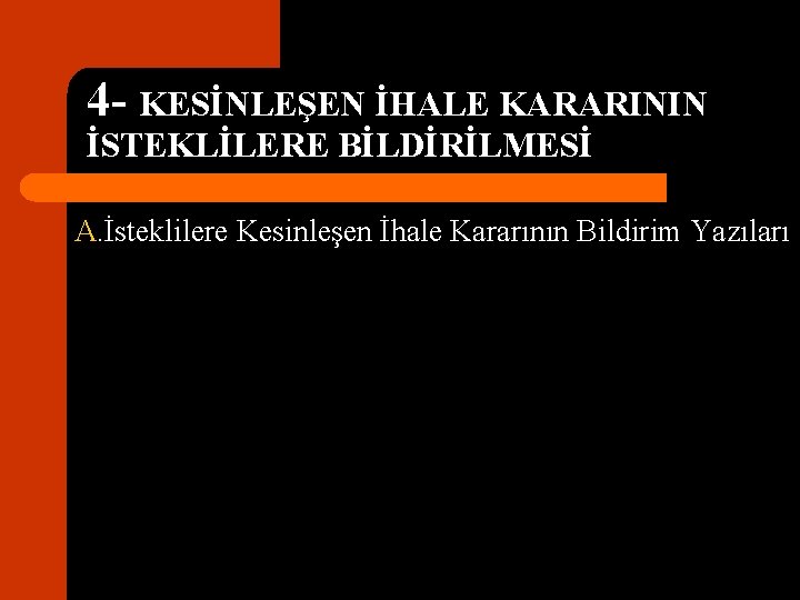 4 - KESİNLEŞEN İHALE KARARININ İSTEKLİLERE BİLDİRİLMESİ A. İsteklilere Kesinleşen İhale Kararının Bildirim Yazıları