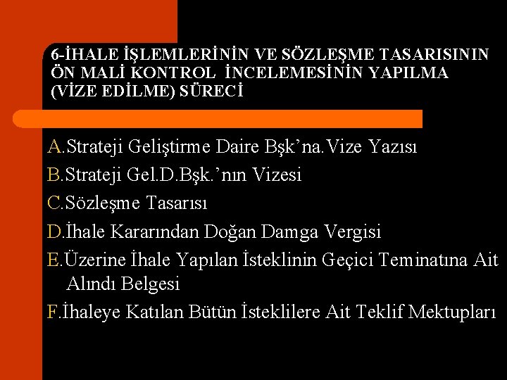 6 -İHALE İŞLEMLERİNİN VE SÖZLEŞME TASARISININ ÖN MALİ KONTROL İNCELEMESİNİN YAPILMA (VİZE EDİLME) SÜRECİ