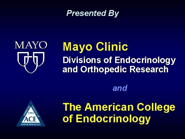 Presented By Mayo Clinic Divisions of Endocrinology and Orthopedic Research and The American College