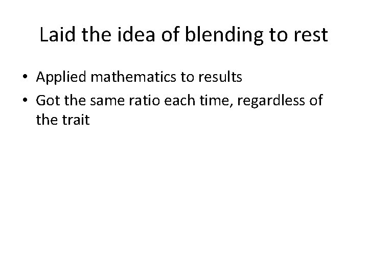 Laid the idea of blending to rest • Applied mathematics to results • Got