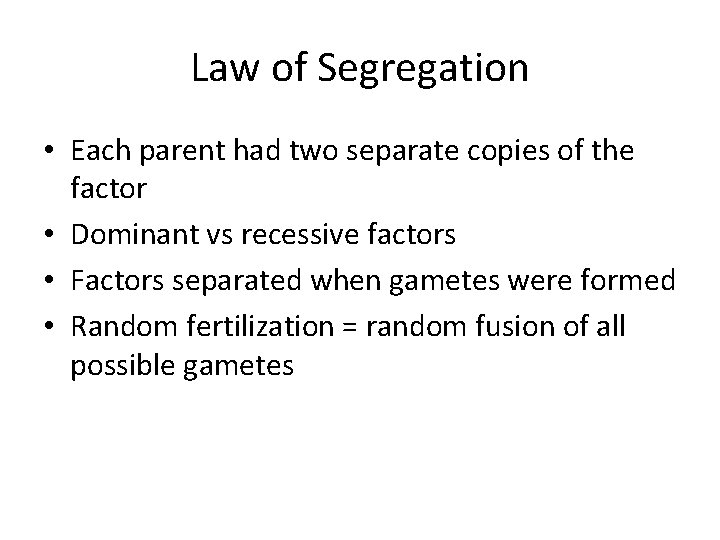 Law of Segregation • Each parent had two separate copies of the factor •