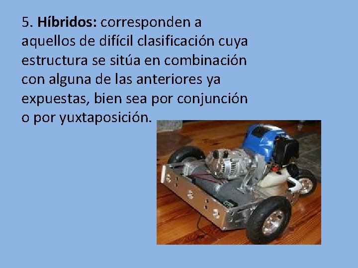 5. Híbridos: corresponden a aquellos de difícil clasificación cuya estructura se sitúa en combinación