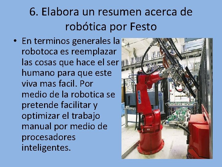 6. Elabora un resumen acerca de robótica por Festo • En terminos generales la